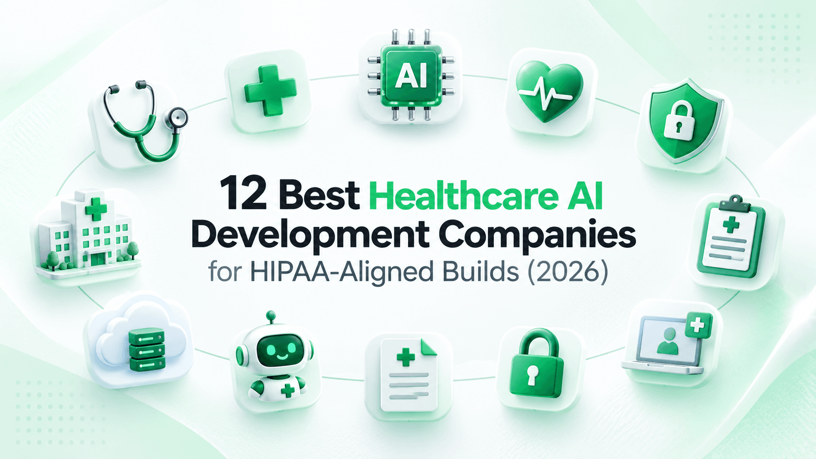 12 Best Healthcare AI Development Companies for HIPAA-Aligned Builds (2026)